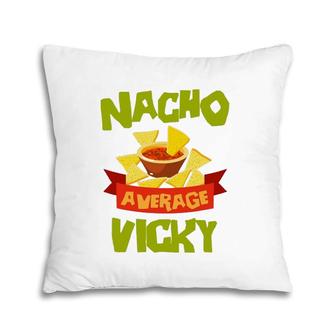 Nacho Average Vicky Funny Birthday Personalized Name Gift Pillow | Mazezy