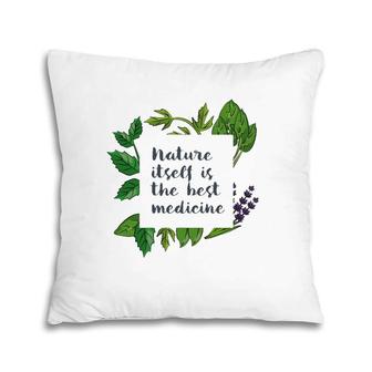 Nature Itself Best Medicine Inspirational Herbalist Quote Pillow | Mazezy
