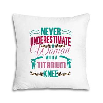 Never Underestimate A Woman With A Titanium Knee Pillow | Mazezy