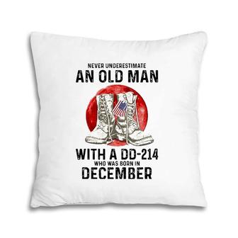 Never Underestimate An Old Man With A Dd-214 December Pillow | Mazezy