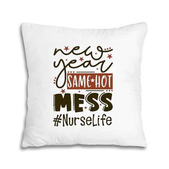 New Year Same Hot Mess Nurselife Pillow | Mazezy