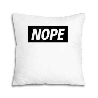 Nope Sarcastic Funny Saying No Pillow | Mazezy CA