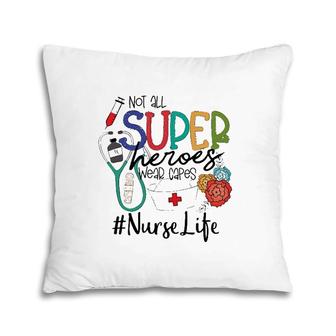 Not All Super Heroes Wear Capes Nurse Life Nursing Nurse Tools Flowers Pillow | Mazezy AU