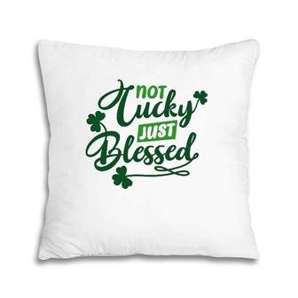 Not Lucky Just Blessed S St Patrick's Day T Women Pillow | Mazezy