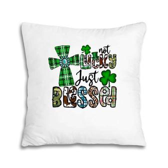 Not Lucky Just Blessed St Patrick's Day Christian Faith Pillow | Mazezy AU