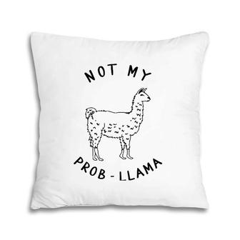 Not My Prob Llama Funny Cute Llama Pillow | Mazezy