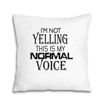 Not Yelling This Is My Normal Voice Funny Sayings Pillow | Mazezy