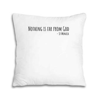 Nothing Is Far From God, Saint Monica Catholic Gear Pillow | Mazezy