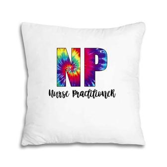 Np Tie Dye Nurse Practitioner Nursing Colorful Text Pillow | Mazezy
