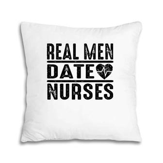 Nurse Funny Gift Real Men Date Nurses Pillow | Mazezy