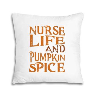 Nurse Life Pumpkin Spice Nurse Pillow | Mazezy