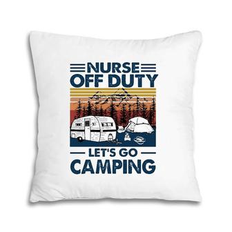 Nurse Off Duty Let's Go Camping Van Rv Tents Campfire Pine Trees Mountains Pillow | Mazezy