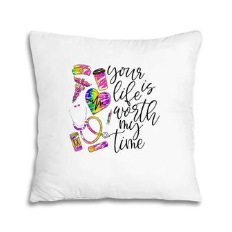 Nurse Rn Cna Your Life Is Worth My Time Medical Tools Pillow | Mazezy