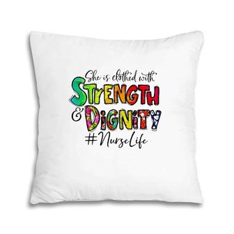 Nurselife She Is Clothed With Strength And Dignity Nurse Life Nursing Colorful Text Pillow | Mazezy