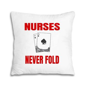 Nurses Never Fold Funny Playing Cards Nurse Gift Pillow | Mazezy