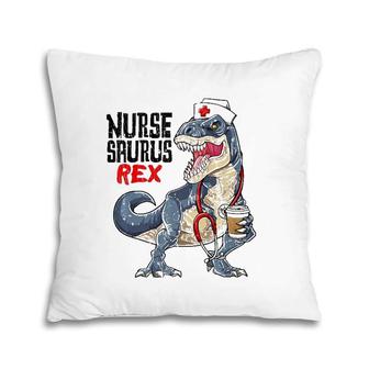Nursesaurusrex Nurse Saurus Dinosaur Nursing Gift Pillow | Mazezy