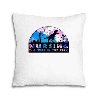 Nursing Is A Walk In The Park Funny Trending Gift For Nurse Pillow | Mazezy