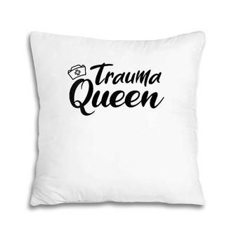 Nursing Trauma Queen Nicu Icu Nurse Er Gift Pillow | Mazezy