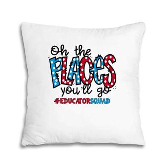 Oh The Places You Will Go Educator Squad All Thing 100 Days Pillow | Mazezy