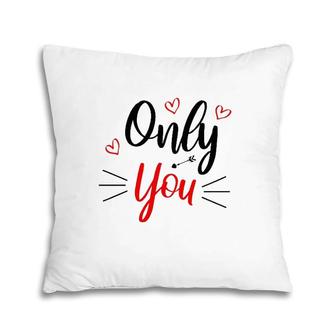 Only You Valentine Cute Funny Valentine Heart Pillow | Mazezy