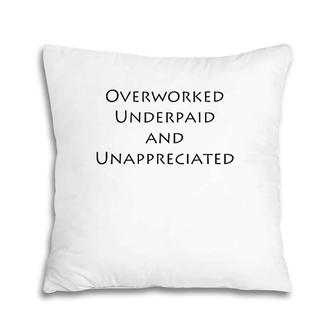 Overworked Underpaid And Unappreciated Sarcastic Pillow | Mazezy