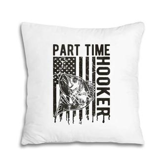 Part Time Hooker, Funny Vintage Style Fishing Gift For Men Pillow | Mazezy
