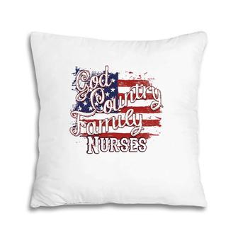 Patriotic Nurse God Country Family Usa Flag Pillow | Mazezy