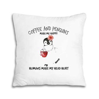 Penguin And Coffee Make Me Happy Pillow | Mazezy