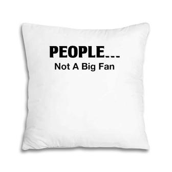 People Not A Big Fan Funny Introvert Tee For Pillow | Mazezy DE