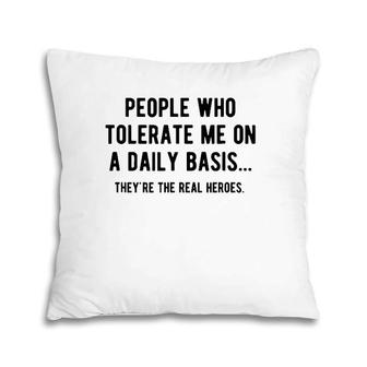 People Who Tolerate Me On A Daily Basis Sarcastic Funny Pillow | Mazezy