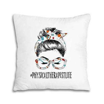 Physical Therapist Life Messy Hair Woman Bun Healthcare Pillow | Mazezy