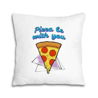 Pizza Be With You Pizza Lover Gift Pillow | Mazezy UK