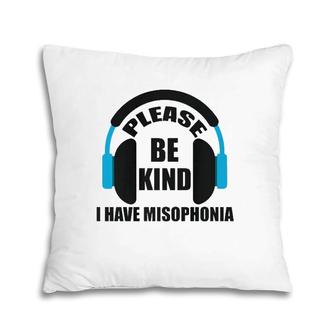 Please Be Kind I Have Misophonia Misophonia Awareness  Pillow