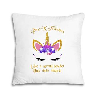 Pre-K Teacher Only More Magical Unicorn Pillow | Mazezy