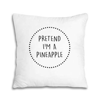 Pretend Im A Pineapple Halloween Costume Pillow | Mazezy