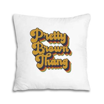Pretty Brown Thang Retro Vintage Black Womens Pretty Thang Pillow | Mazezy