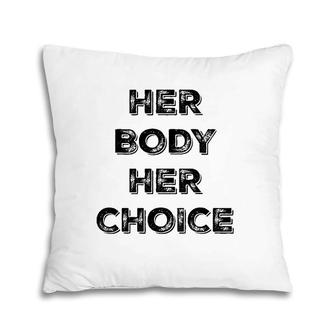 Pro Choice Her Body Her Choice Women's Rights Pillow