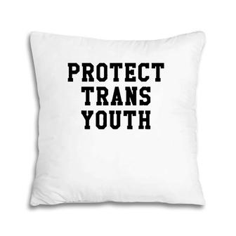 Protect Trans Youth Lgbt Pride Social Justice Gift Pillow | Mazezy AU