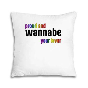 Proud And WanNabe Your Lover For Lesbian Gay Pride Lgbt Pillow