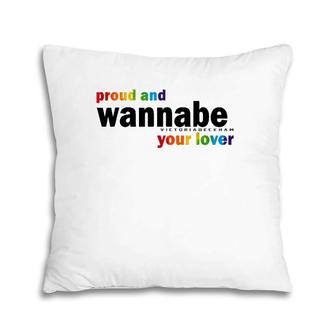 Proud And Wannabe Your Lover For Lesbian Gay Pride Lgbt Pillow