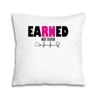 Proud Registered Nurse Earned Not Given Rn Emt Cna Gift Pillow | Mazezy