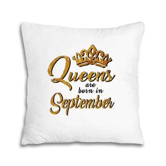 Queens Are Born In September Women T Birthday Pillow | Mazezy