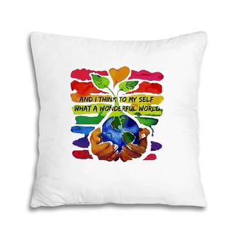 Rainbow Earth And Plant And I Think To My Self What A Wonderful World Pillow | Mazezy