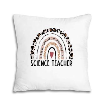 Rainbow Your Life Is Worth My Time Science Teacher Christmas Pillow | Mazezy