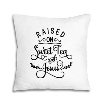 Raised On Sweet Tea And Jesus God Religious Pillow | Mazezy