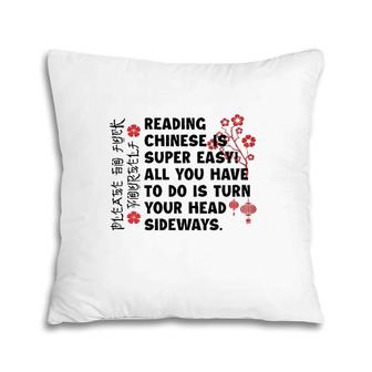 Reading Chinese Is Super Easy All You Have To Do Is Turn Your Head Sideways Chinese Language Pillow | Mazezy