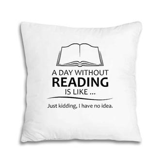 Reading Teacher Gifts - A Day Without Reading Funny Gift Ideas For Book Lovers Readers & Teacher Pillow | Mazezy