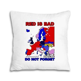 Red Is Bad Europa 2022 Do Not Forget Map Pillow | Mazezy