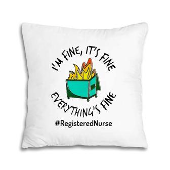 Registered Nurse I'm Fine It's Fine Everything's Fine Fire Rn Nurse Gift Pillow | Mazezy
