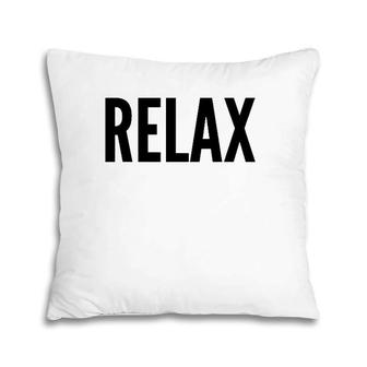 Relax Funny Gift Relaxing Pillow | Mazezy